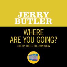 Jerry Butler: Where Are You Going? (Live On The Ed Sullivan Show, February 28, 1971) (Where Are You Going?Live On The Ed Sullivan Show, February 28, 1971)