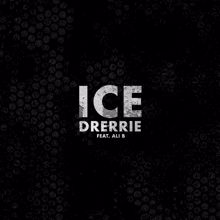 ICE: Drerrie (feat. Ali B)