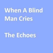 The Echoes: When a Blind Man Cries