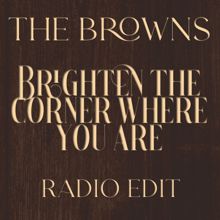 The Browns: Brighten The Corner Where You Are (Radio Edit)
