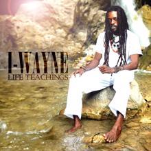 I-Wayne: Life Teachings [Ital Sippin's]