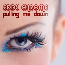 Eddy Chrome: Pulling Me Down