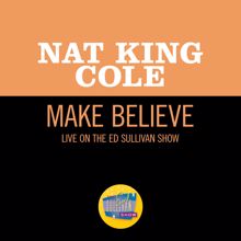 Nat King Cole: Make Believe (Live On The Ed Sullivan Show, March 27, 1949) (Make BelieveLive On The Ed Sullivan Show, March 27, 1949)