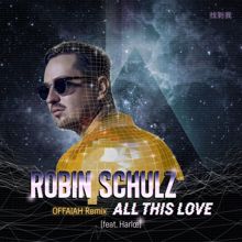 Robin Schulz, Harlœ: All This Love (feat. Harlœ) (OFFAIAH Remix)