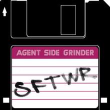 Agent Side Grinder: SFTWR