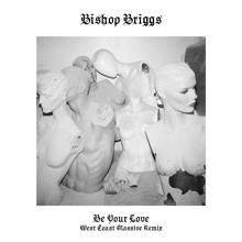 Bishop Briggs: Be Your Love (West Coast Massive Remix)