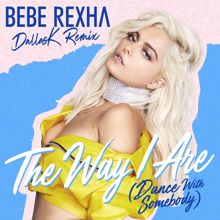 Bebe Rexha: The Way I Are (Dance with Somebody) (DallasK Remix)