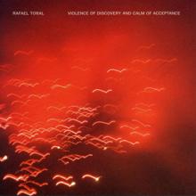 Rafael Toral: Violence Of Discovery And Calm Of A