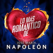 José María Napoleón: Lo Más Romántico De