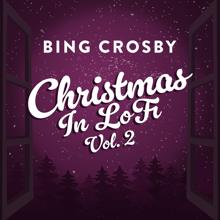 Bing Crosby: Christmas In Lofi (Vol. 2) (Christmas In LofiVol. 2)