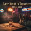 Texas Jake: Last Night in Tennesseee