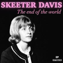Skeeter Davis: The End of the World (Remastered)