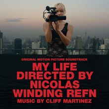 Cliff Martinez: My Life Directed By Nicolas Winding Refn (Original Motion Picture Soundtrack)