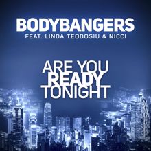 Bodybangers, Linda Teodosiu, Nicci: Are You Ready Tonight (Club Mix Edit (feat. Linda Teodosiu & Nicci))