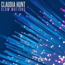 Claudia Hunt: Slow Motions