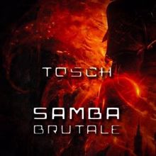 Tosch: Samba Brutale (Club Version)