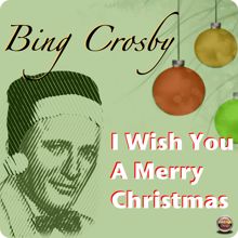 Bing Crosby: I Wish You A Merry Christmas