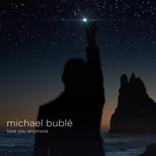 Michael Bublé: Love You Anymore (Cook Classics Remix)