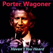 Porter Wagoner: Haven't You Heard