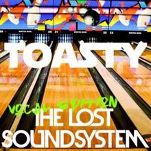 The Lost Soundsystem: Toasty (Vocal Edition)