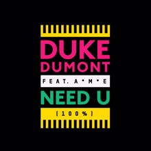 Duke Dumont: Need U (100%) (Remixes) (Need U (100%)Remixes)