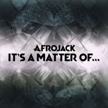 AFROJACK: It's A Matter Of...