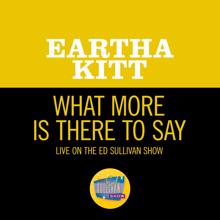 Eartha Kitt: What More Is There To Say (Live On The Ed Sullivan Show, July 26, 1959) (What More Is There To SayLive On The Ed Sullivan Show, July 26, 1959)
