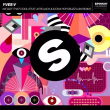 Yves V: We Got That Cool (feat. Afrojack & Icona Pop) (Buzz Low Remix)