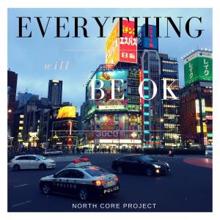 North Core Project: Everything Will Be Ok