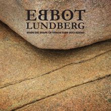 Ebbot Lundberg: When the Shape of Things Turn into Sound