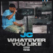 JC: Whatever You Like