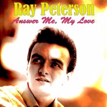 Ray Peterson: Answer Me, My Love