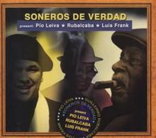 Soneros de Verdad: Soneros De Verdad Present Pío Leiva / Rubalcaba / Luis Frank