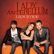 Lady Antebellum: I Run To You (International)