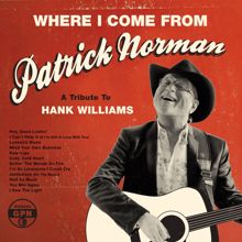 Patrick Norman: Where I Come From (A Tribute To Hank Williams)