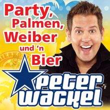 Peter Wackel: Party, Palmen, Weiber und 'n Bier