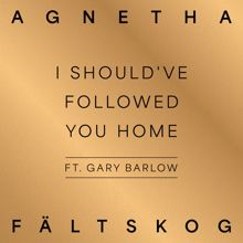 Agnetha Fältskog: I Should've Followed You Home (feat. Gary Barlow) (A+)