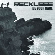 Reckless: Be Your Babe