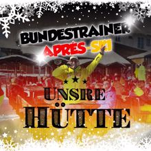 Bundestrainer Après Ski: Unsre Hütte