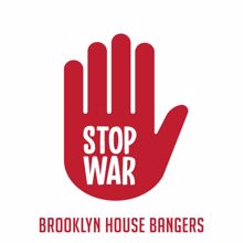 Brooklyn House Bangers: Stop War