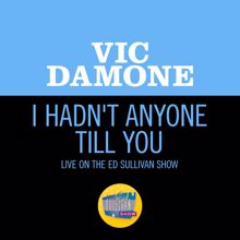 Vic Damone: I Hadn't Anyone Till You (Live On The Ed Sullivan Show, May 21, 1950) (I Hadn't Anyone Till YouLive On The Ed Sullivan Show, May 21, 1950)