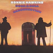 Ronnie Hawkins: Rock &  Roll Resurrection