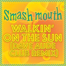 Smash Mouth: Walkin' On The Sun (Dave Aude Club Remix)