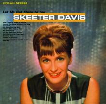 Skeeter Davis: Let Me Get Close To You (With Bonus Tracks)