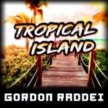 Gordon Raddei: Tropical Island