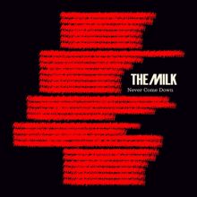 The Milk: Never Come Down