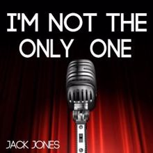 Jack Jones: I'm Not the Only One