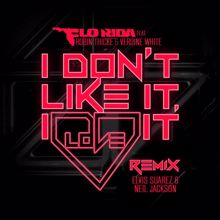 Flo Rida: I Don't Like It, I Love It (feat. Robin Thicke & Verdine White) (Elvis Suarez & Neal Jackson Remix)