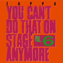 Frank Zappa: You Can't Do That On Stage Anymore, Vol. 6