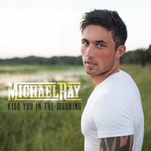 Michael Ray: Kiss You In The Morning